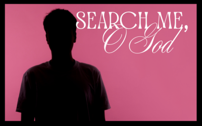 SEARCH ME, O GOD