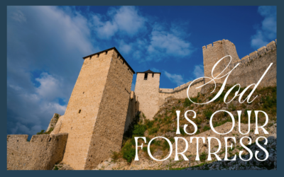 GOD IS OUR FORTRESS