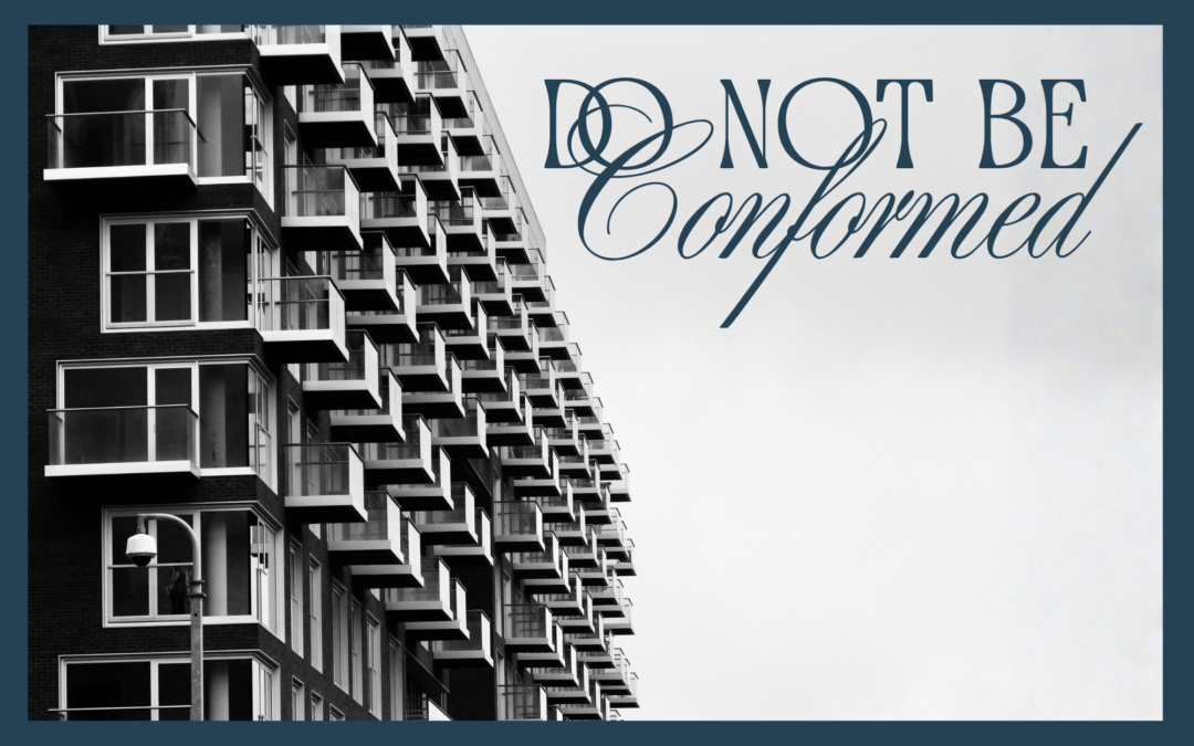 DO NOT BE CONFORMED