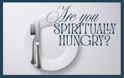 ARE YOU SPIRITUALLY HUNGRY?