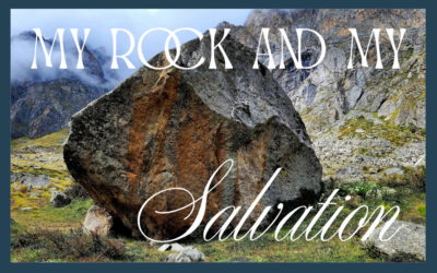 MY ROCK AND MY SALVATION