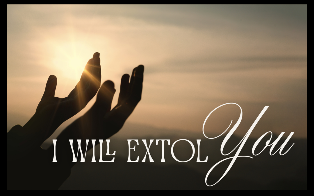 I WILL EXTOL YOU