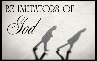 BE IMITATORS OF GOD