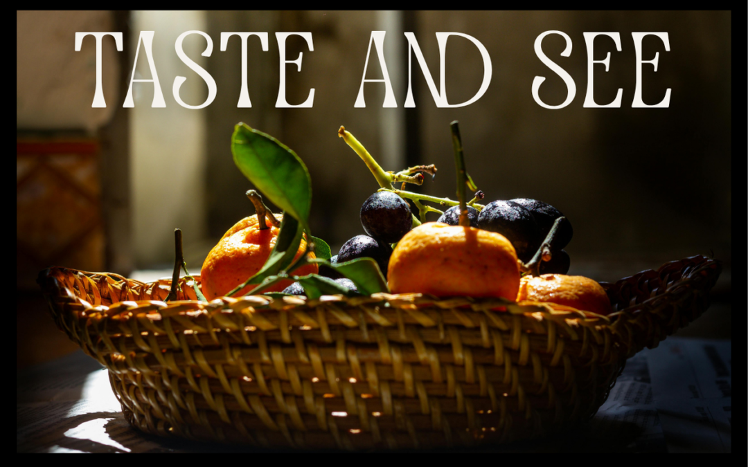 TASTE AND SEE