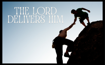 THE LORD DELIVERS HIM